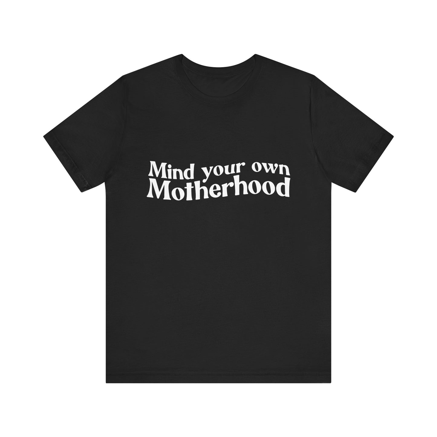 Mind Your Own Motherhood