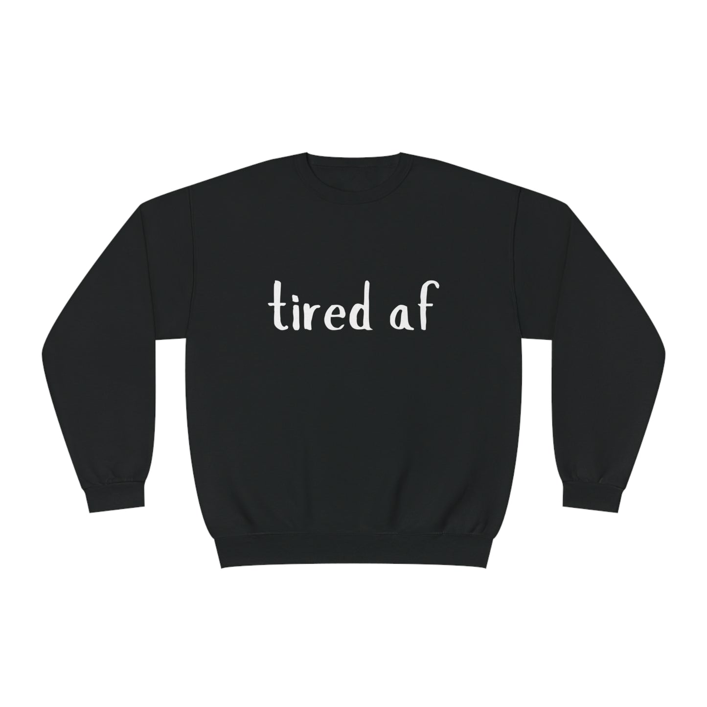 Crewneck Sweatshirt - 'tired af'