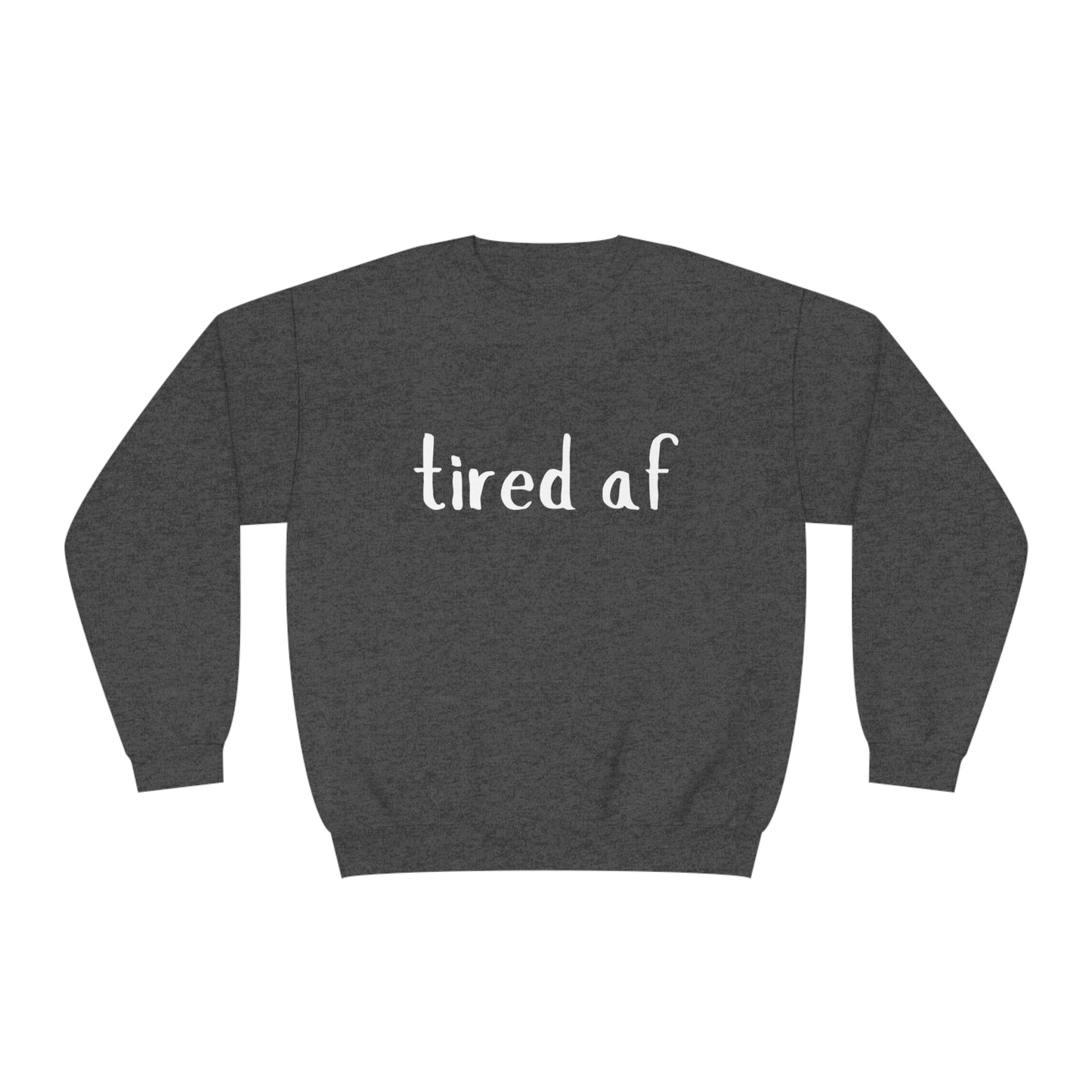 Crewneck Sweatshirt - 'tired af'