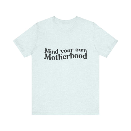 Mind Your Own Motherhood